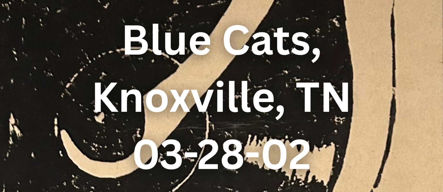 Blue Cats, Knoxville, TN — 03-28-02