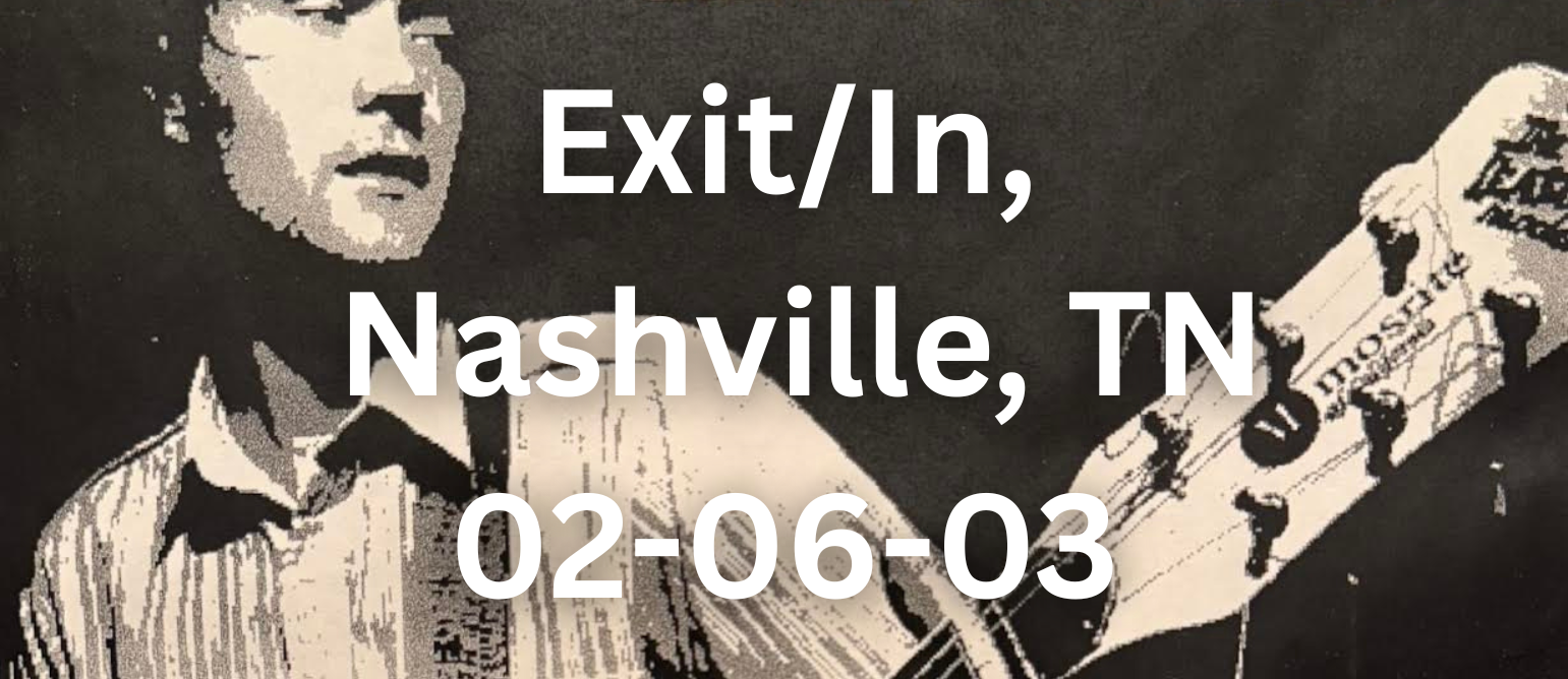 Exit/In, Nashville, TN — 02-06-03