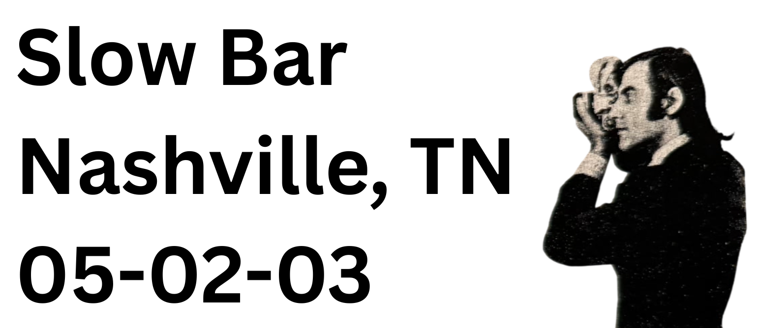 Slow Bar Nashville, TN — 05-02-03